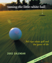 Taming the Little White Ball 2002 Calendar Taming the Little White Ball 2002 Calendar