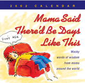Mama Said There'd Be Days Like This 2002 Calendar Mama Said There'd Be Days Like This 2002 Calendar