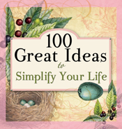 100 Great Ideas to Simplify Your Life 100 Great Ideas to Simplify Your Life