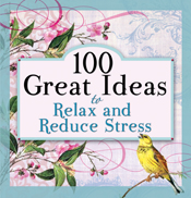 100 Great Ideas to Relax and Reduce Stress 100 Great Ideas to Relax and Reduce Stress