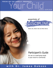 Your Child Video Seminar Participant's Guide: Essentials of Discipline Your Child Video Seminar Participant's Guide: Essentials of Discipline