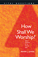 How Shall We Worship?