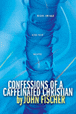 Confessions of a Caffeinated Christian