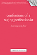 Confessions of a Raging Perfectionist