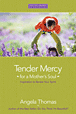 Tender Mercy for a Mother's Soul