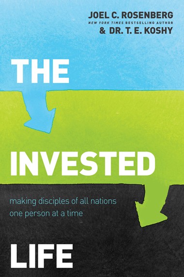 The Invested Life by Joel C. Rosenberg