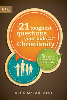 The 21 Toughest Questions Your Kids Will Ask about Christianity: Softcover